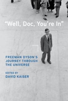 "Well, Doc, You're In" : Freeman Dyson's Journey through the Universe