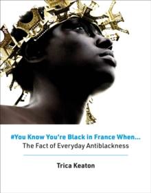 #You Know You're Black in France When... : The Fact of Everyday Antiblackness