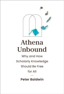 Athena Unbound : Why and How Scholarly Knowledge Should Be Free for All