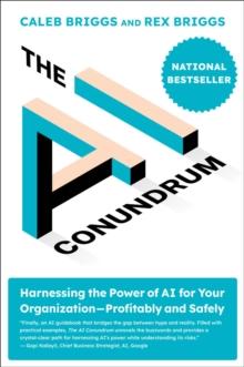 The AI Conundrum : Harnessing the Power of AI for Your Organization-Profitably and Safely