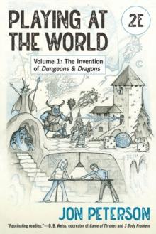 Playing at the World, 2E : The Invention of Dungeons & Dragons