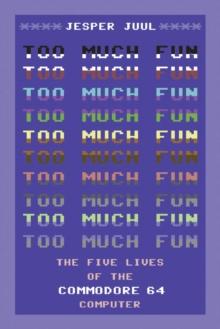 Too Much Fun : The Five Lives of the Commodore 64 Computer