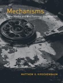 Mechanisms : New Media and the Forensic Imagination