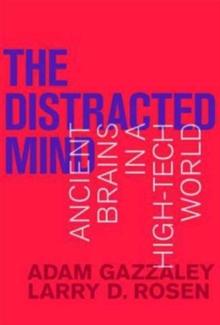 The Distracted Mind : Ancient Brains in a High-Tech World