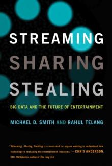 Streaming, Sharing, Stealing : Big Data and the Future of Entertainment