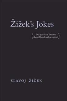 Zizek's Jokes : (Did You Hear The One About Hegel And negation?)