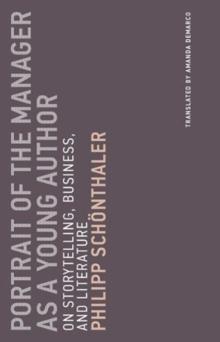 Portrait of the Manager as a Young Author : On Storytelling, Business, and Literature Volume 12