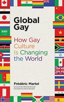 Global Gay : How Gay Culture Is Changing the World