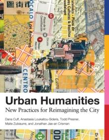 Urban Humanities : New Practices for Reimagining the City