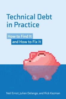 Technical Debt in Practice : How to Find It and Fix It