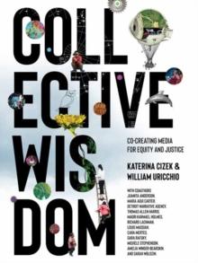 Collective Wisdom : Co-Creating Media for Equity and Justice