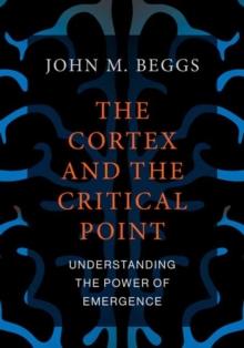 The Cortex and the Critical Point : Understanding the Power of Emergence