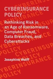 Cyberinsurance Policy : Rethinking Risk in an Age of Ransomware, Computer Fraud, Data Breaches, and Cyber Attacks