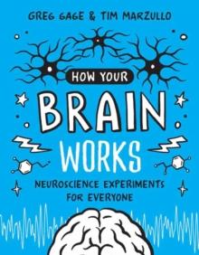 How Your Brain Works : A Step-by-Step Guide to Hands-On Neuroscience Experiments for Everyone