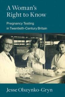 A Woman's Right to Know : Pregnancy Testing in Twentieth-Century Britain