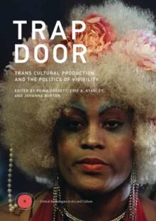 Trap Door : Trans Cultural Production and the Politics of Visibility