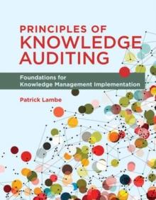 Principles of Knowledge Auditing : Foundations for Knowledge Management Implementation