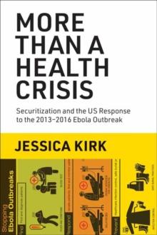 More Than a Health Crisis : Securitization and the US Response to the 2013-2016 Ebola Outbreak