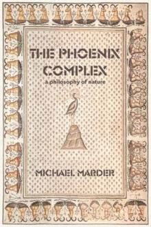 The Phoenix Complex : A Philosophy of Nature