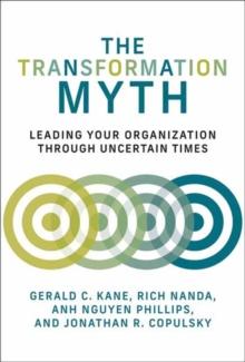 The Transformation Myth : Leading Your Organization through Uncertain Times