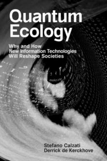 Quantum Ecology : Why and How New Information Technologies Will Reshape Societies