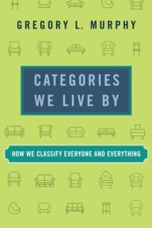 Categories We Live By : How We Classify Everyone and Everything