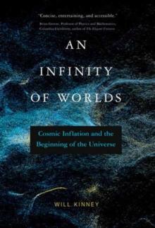 An Infinity of Worlds : Cosmic Inflation and the Beginning of the Universe