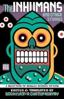 The Inhumans and Other Stories : A Selection of Bengali Science Fiction