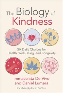 Biology of Kindness,The : Six Daily Choices for Health, Well-Being, and Longevity