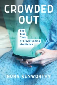 Crowded Out : The True Costs of Crowdfunding Healthcare