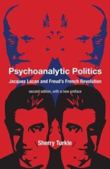 Psychoanalytic Politics, second edition, with a new preface : Jacques Lacan and Freud's French Revolution