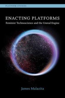 Enacting Platforms : Feminist Technoscience and the Unreal Engine