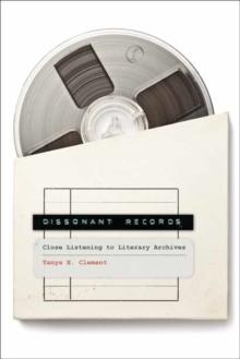 Dissonant Records : Close Listening to Literary Archives