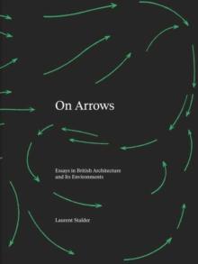 On Arrows : Essays in British Architecture and Its Environments