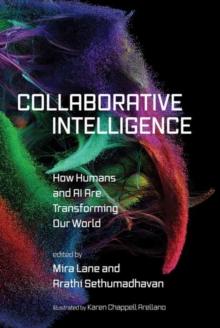 Collaborative Intelligence : How Humans and AI Are Transforming Our World