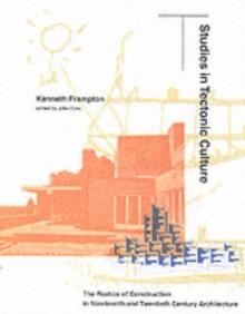 Studies in Tectonic Culture : The Poetics of Construction in Nineteenth and Twentieth Century Architecture