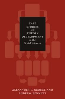 Case Studies and Theory Development in the Social Sciences