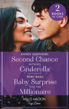 Second Chance With His Cinderella / Baby Surprise For The Millionaire : Second Chance with His Cinderella / Baby Surprise for the Millionaire