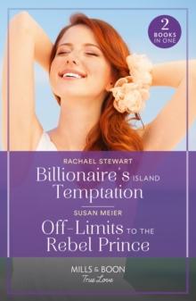 Billionaire's Island Temptation / Off-Limits To The Rebel Prince : Billionaire's Island Temptation (Billionaires for the Rose Sisters) / off-Limits to the Rebel Prince (Scandal at the Palace)