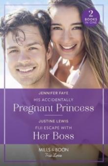 His Accidentally Pregnant Princess / Fiji Escape With Her Boss : His Accidentally Pregnant Princess (Princesses of Rydiania) / Fiji Escape with Her Boss