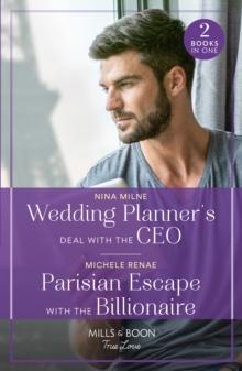 Wedding Planner's Deal With The Ceo / Parisian Escape With The Billionaire : Wedding Planner's Deal with the CEO / Parisian Escape with the Billionaire