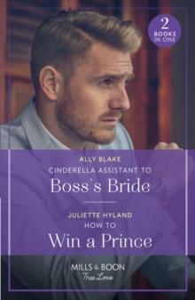 Cinderella Assistant To Boss's Bride / How To Win A Prince : Cinderella Assistant to Boss's Bride (Billion-Dollar Bachelors) / How to Win a Prince (Royals in the Headlines)