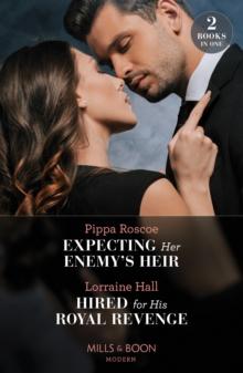 Expecting Her Enemy's Heir / Hired For His Royal Revenge : Expecting Her Enemy's Heir (A Billion-Dollar Revenge) / Hired for His Royal Revenge (Secrets of the Kalyva Crown)