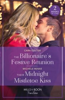 The Billionaire's Festive Reunion / Their Midnight Mistletoe Kiss : The Billionaire's Festive Reunion / Their Midnight Mistletoe Kiss