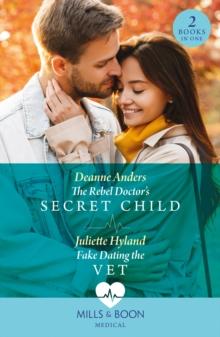 The Rebel Doctor's Secret Child / Fake Dating The Vet : The Rebel Doctor's Secret Child (Nashville Midwives) / Fake Dating the Vet