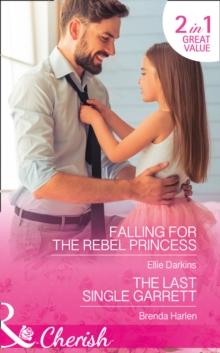 Falling For The Rebel Princess : Falling for the Rebel Princess / the Last Single Garrett (Those Engaging Garretts!, Book 12)