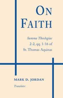 On Faith : Summa Theologiae 2-2, qq. 1-16 of St. Thomas Aquinas