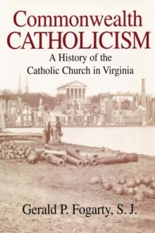 Commonwealth Catholicism : A History of the Catholic Church in Virginia