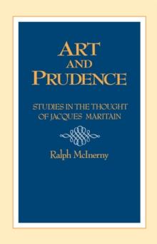 Art and Prudence : Studies in the Thought of Jacques Maritain