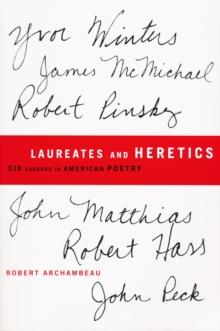 Laureates and Heretics : Six Careers in American Poetry